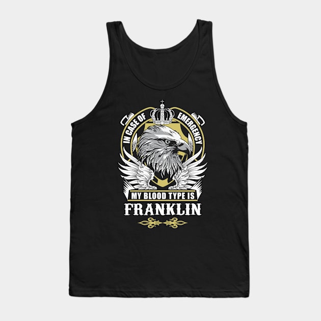 Franklin Name T Shirt - In Case Of Emergency My Blood Type Is Franklin Gift Item Tank Top by AlyssiaAntonio7529